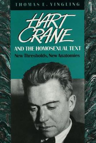 Cover image for Hart Crane and the Homosexual Text: New Thresholds, New Anatomies