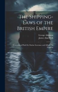 Cover image for The Shipping-Laws of the British Empire