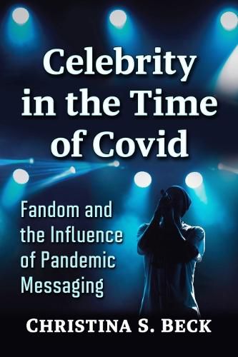 Cover image for Celebrity in the Time of Covid: Fandom and the Influence of Pandemic Messaging