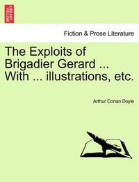 Cover image for The Exploits of Brigadier Gerard ... with ... Illustrations, Etc.