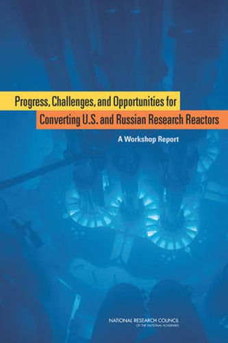 Progress, Challenges, and Opportunities for Converting U.S. and Russian Research Reactors: A Workshop