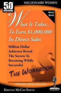 Cover image for What It Takes... to Earn $1,000,000 in Direct Sales: Million Dollar Achievers Reveal the Secrets to Becoming Wildly Successful (Workbook)