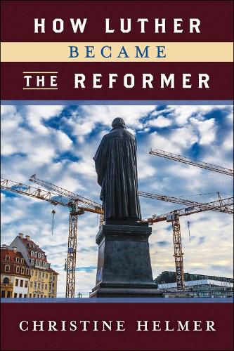 Cover image for How Luther Became the Reformer