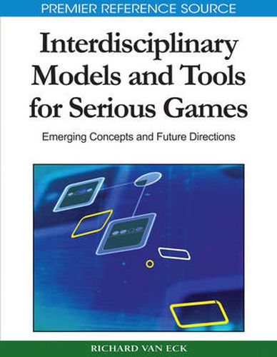 Cover image for Interdisciplinary Models and Tools for Serious Games: Emerging Concepts and Future Directions