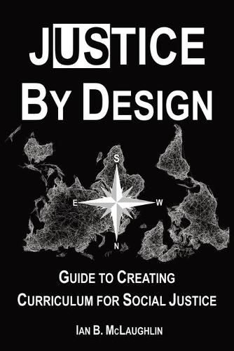 Cover image for Justice By Design: Guide to Creating Curriculum for Social Justice