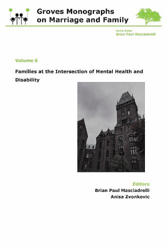 Cover image for Families at the Intersection of Mental Health and Disabilities: Groves Monographs on Marriage and Family (Volume 6)