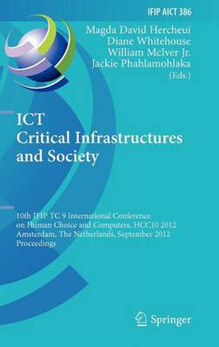 ICT Critical Infrastructures and Society: 10th IFIP TC 9 International Conference on Human Choice and Computers, HCC10 2012, Amsterdam, The Netherlands, September 27-28, 2012, Proceedings