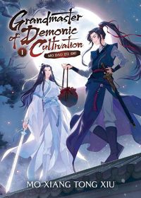 Cover image for Grandmaster of Demonic Cultivation: Mo Dao Zu Shi (Novel) Vol. 1