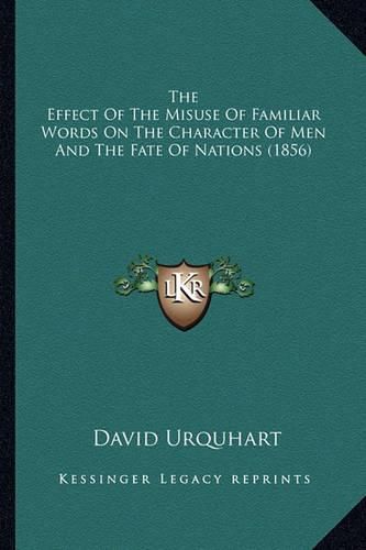 The Effect of the Misuse of Familiar Words on the Character of Men and the Fate of Nations (1856)