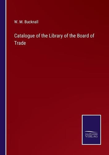 Cover image for Catalogue of the Library of the Board of Trade