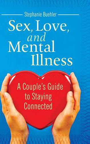 Cover image for Sex, Love, and Mental Illness: A Couple's Guide to Staying Connected