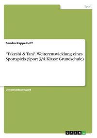 Cover image for Takeshi & Tani. Weiterentwicklung eines Sportspiels (Sport 3/4. Klasse Grundschule)