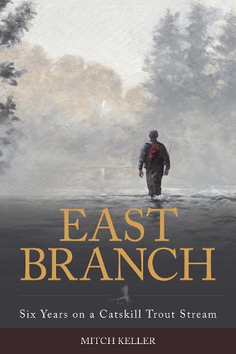 Cover image for East Branch: Six Years on a Catskill Trout Stream