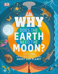 Cover image for Why Does the Earth Need the Moon?: With 200 Amazing Questions About Our Planet