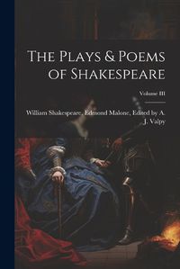 Cover image for The Plays & Poems of Shakespeare; Volume III