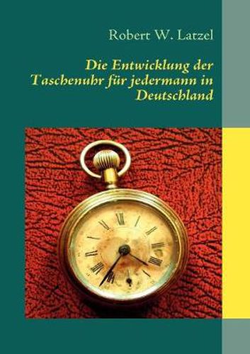 Cover image for Die Entwicklung der Taschenuhr fur jedermann in Deutschland