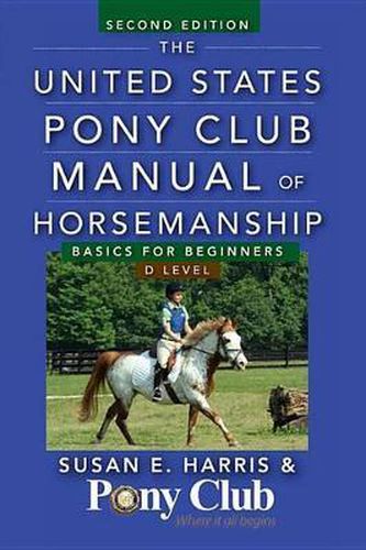 Cover image for The United States Pony Club Manual of Horsemanship: Basics for Beginners / D Level