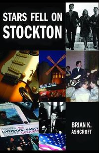 Cover image for Stars Fell on Stockton: The story of The Denvers: A memoir of life in a rock band in the 1960s