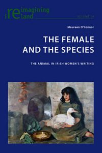 Cover image for The Female and the Species: The Animal in Irish Women's Writing