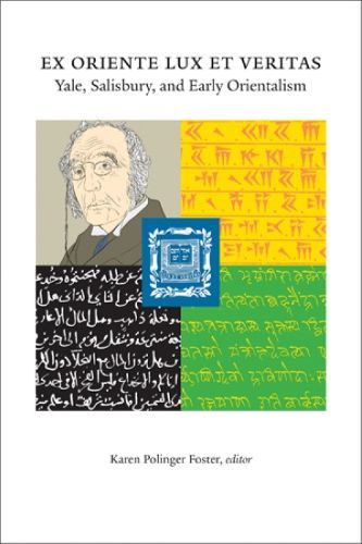 Cover image for Ex Oriente Lux et Veritas: Yale, Salisbury and Early Orientalism