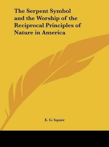 The Serpent Symbol and the Worship of the Reciprocal Principles of Nature in America