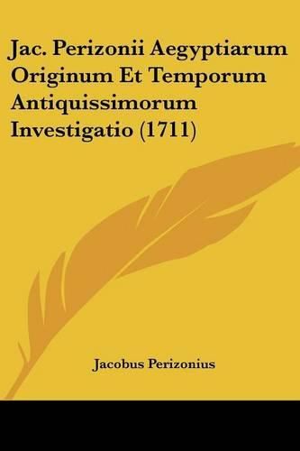 Jac. Perizonii Aegyptiarum Originum Et Temporum Antiquissimorum Investigatio (1711)