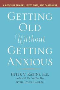 Cover image for Getting Older without Getting Anxious: A Book for Seniors Loved Ones and Caregivers