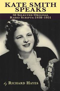 Cover image for Kate Smith Speaks 50 Selected Original Radio Scripts: 1938-1951