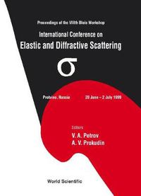 Cover image for Elastic And Diffractive Scattering: Proceedings Of The International Conference On The Viiith Blois Workshop