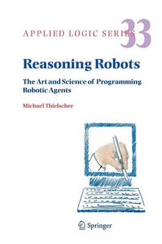 Cover image for Reasoning Robots: The Art and Science of Programming Robotic Agents