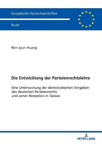 Cover image for Die Entwicklung der Parteienrechtslehre; Eine Untersuchung der demokratischen Vorgaben des deutschen Parteienrechts und seiner Rezeption in Taiwan