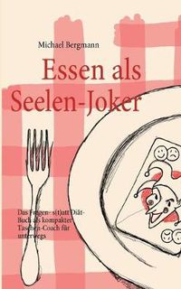 Cover image for Essen als Seelen-Joker: Das Fragen- statt Diat-Buch als kompakter Taschen-Coach fur unterwegs