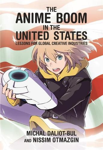 Cover image for The Anime Boom in the United States: Lessons for Global Creative Industries