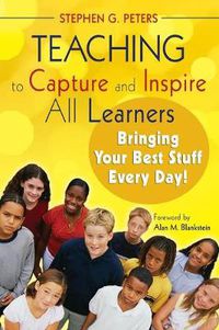 Cover image for Teaching to Capture and Inspire All Learners: Bringing Your Best Stuff Every Day!