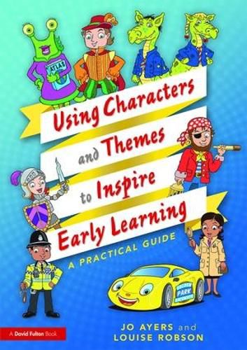 Cover image for Using Characters and Themes to Inspire Early Learning: A Practical Guide