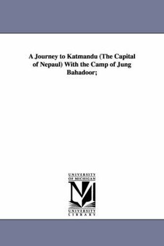 Cover image for A Journey to Katmandu (the Capital of Nepaul) with the Camp of Jung Bahadoor;