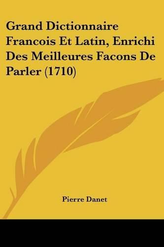 Cover image for Grand Dictionnaire Francois Et Latin, Enrichi Des Meilleures Facons de Parler (1710)