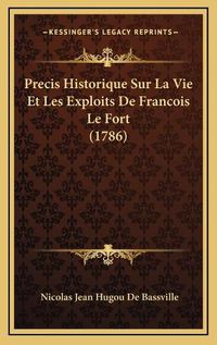 Cover image for Precis Historique Sur La Vie Et Les Exploits de Francois Le Fort (1786)