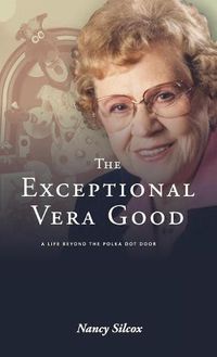 Cover image for The Exceptional Vera Good: A Life Beyond the Polka Dot Door