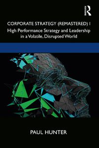 Cover image for Corporate Strategy (Remastered) I: High Performance Strategy and Leadership in a Volatile, Disrupted World