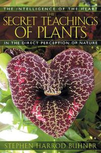 Cover image for The Secret Teachings of Plants: The Intelligence of the Heart in Direct Perception to Nature