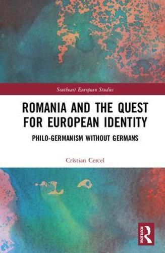 Cover image for Romania and the Quest for European Identity: Philo-Germanism without Germans