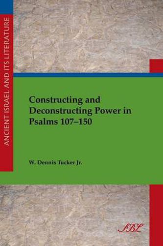 Cover image for Constructing and Deconstructing Power in Psalms 107-150