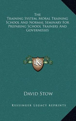 Cover image for The Training System, Moral Training School and Normal Seminary for Preparing School Trainers and Governesses