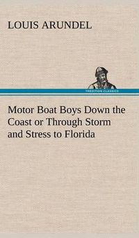 Cover image for Motor Boat Boys Down the Coast or Through Storm and Stress to Florida