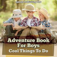Cover image for Adventure Book For Boys: Cool Things To Do