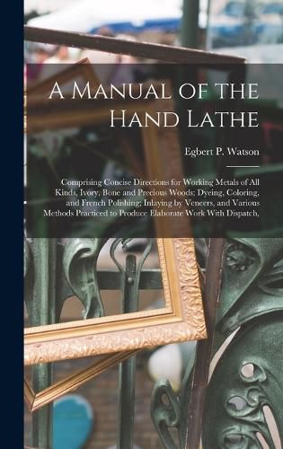 A Manual of the Hand Lathe