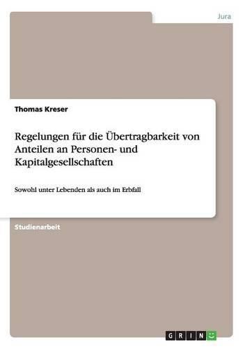 Cover image for Regelungen fur die UEbertragbarkeit von Anteilen an Personen- und Kapitalgesellschaften: Sowohl unter Lebenden als auch im Erbfall