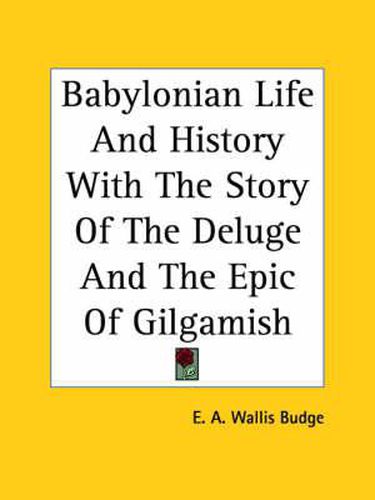 Cover image for Babylonian Life and History with the Story of the Deluge and the Epic of Gilgamish