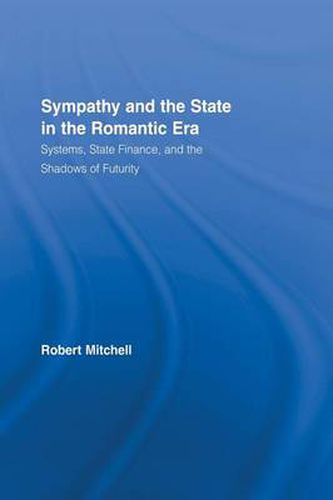 Cover image for Sympathy and the State in the Romantic Era: Systems, State Finance, and the Shadows of Futurity